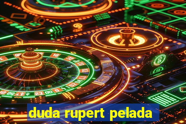 duda rupert pelada